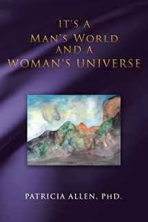 9781504370073-1504370074-It's a Man's World and a Woman's Universe
