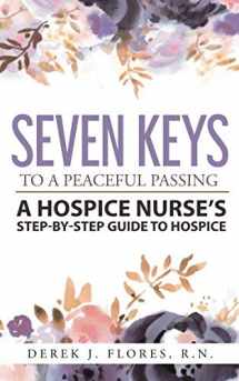 9781732242401-1732242402-Seven Keys to a Peaceful Passing: A Hospice Nurse's Step-by-Step Guide to Hospice