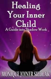 9781956319019-1956319018-Healing Your Inner Child: A Guide into Shadow Work