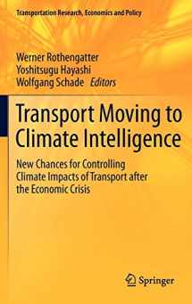 9781441976420-1441976426-Transport Moving to Climate Intelligence: New Chances for Controlling Climate Impacts of Transport after the Economic Crisis (Transportation Research, Economics and Policy)