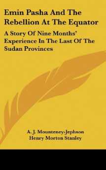 9780548250433-054825043X-Emin Pasha And The Rebellion At The Equator: A Story Of Nine Months' Experience In The Last Of The Sudan Provinces