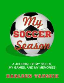 9781985624122-1985624125-My Soccer Season: A journal of my skills, my games, and my memories.