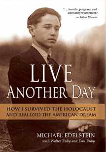 9781735433707-1735433705-Live Another Day: How I Survived the Holocaust and Realized the American Dream