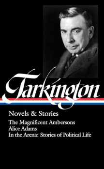 9781598536201-1598536206-Booth Tarkington: Novels & Stories (LOA #319): The Magnificent Ambersons / Alice Adams / In the Arena: Stories of Political Life (The Library of America)