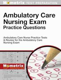 9781516705818-1516705815-Ambulatory Care Nursing Exam Practice Questions: Ambulatory Care Nurse Practice Tests & Review for the Ambulatory Care Nursing Exam (Mometrix Test Preparation)