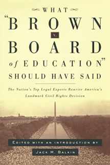 9780814798898-0814798896-What Brown v. Board of Education Should Have Said: The Nation's Top Legal Experts Rewrite America's Landmark Civil Rights Decision