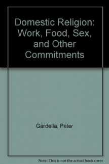 9780829812770-0829812776-Domestic Religion: Work, Food, Sex, and Other Commitments