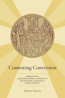 9780190912703-0190912707-Contesting Conversion: Genealogy, Circumcision, and Identity in Ancient Judaism and Christianity