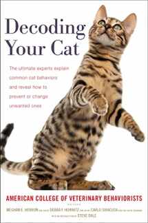 9781328489906-1328489906-Decoding Your Cat: The Ultimate Experts Explain Common Cat Behaviors and Reveal How to Prevent or Change Unwanted Ones