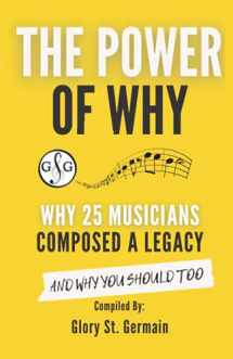 9781927641958-1927641950-The Power Of Why: Why 25 Musicians Composed a Legacy: And Why You Should Too. (The Power Of Why Musicians)