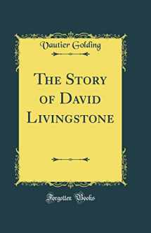 9780331196184-0331196182-The Story of David Livingstone (Classic Reprint)
