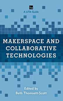 9781538126479-1538126478-Makerspace and Collaborative Technologies: A LITA Guide (LITA Guides)