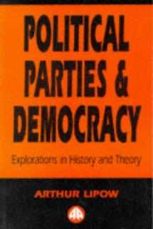 9780745310985-0745310982-Political Parties and Democracy: Explorations in History and Theory