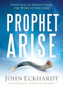 9781629986388-1629986380-Prophet, Arise: Your Call to Boldly Speak the Word of the Lord