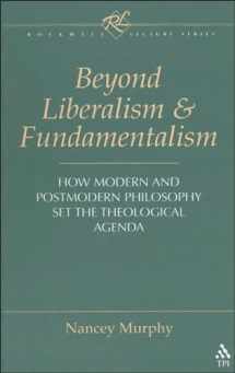 9781563381768-1563381761-Beyond Liberalism and Fundamentalism: How Modern and Postmodern Philosophy Set the Theological Agenda (Rockwell Lecture Series)