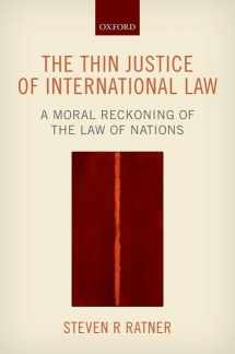 9780198704041-0198704046-The Thin Justice of International Law: A Moral Reckoning of the Law of Nations