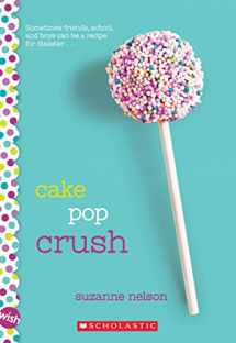 9780545857345-0545857341-Cake Pop Crush: A Wish Novel