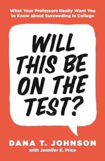 9780691179537-0691179530-Will This Be on the Test?: What Your Professors Really Want You to Know about Succeeding in College (Skills for Scholars)