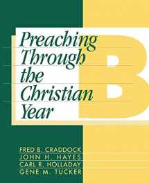 9781563380686-1563380684-Preaching Through the Christian Year: Year B: A Comprehensive Commentary on the Lectionary