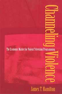 9780691048482-0691048487-Channeling Violence: The Economic Market for Violent Television Programming