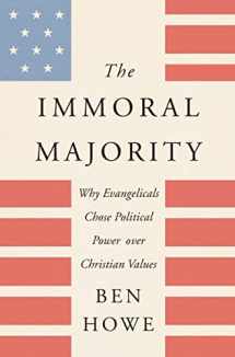 9780062797117-0062797115-The Immoral Majority: Why Evangelicals Chose Political Power over Christian Values