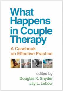 9781462554744-1462554741-What Happens in Couple Therapy: A Casebook on Effective Practice