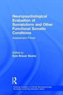9781848726369-1848726368-Neuropsychological Evaluation of Somatoform and Other Functional Somatic Conditions: Assessment Primer (American Academy of Clinical Neuropsychology/Routledge Continuing Education Series)