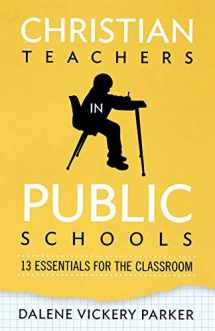 9780834127968-0834127962-Christian Teachers in Public Schools: 13 Essentials for the Classroom
