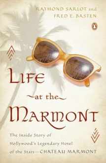 9780143123118-0143123114-Life at the Marmont: The Inside Story of Hollywood's Legendary Hotel of the Stars--Chateau Marmont