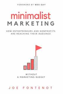 9780998100746-0998100749-Minimalist Marketing: How Entrepreneurs and Nonprofits are Reaching Their Audience Without a Marketing Budget