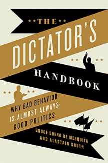 9781610391849-1610391845-The Dictator's Handbook: Why Bad Behavior is Almost Always Good Politics