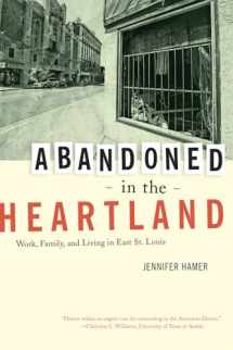 9780520269323-0520269322-Abandoned in the Heartland: Work, Family, and Living in East St. Louis