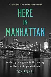 9781990823084-1990823084-Here in Manhattan: A Site-by-Site Guide to the History of the World's Greatest City