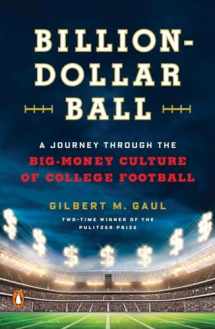 9780143108634-0143108638-Billion-Dollar Ball: A Journey Through the Big-Money Culture of College Football
