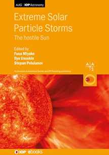 9780750322300-0750322306-Extreme Solar Particle Storms: The Hostile Sun (Programme: AAS-IOP Astronomy)