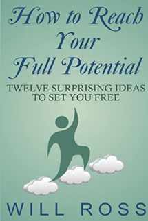 9781522815594-1522815597-How to Reach Your Full Potential: Twelve Surprising Ideas to Set You Free