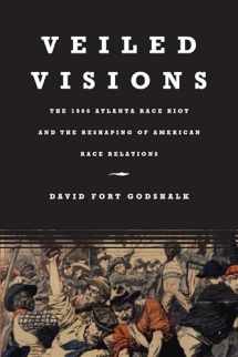 9780807856260-0807856266-Veiled Visions: The 1906 Atlanta Race Riot and the Reshaping of American Race Relations
