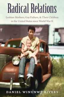 9781469626451-1469626454-Radical Relations: Lesbian Mothers, Gay Fathers, and Their Children in the United States since World War II (Gender and American Culture)