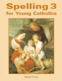 9781607040620-160704062X-Spelling 3 For Young Catholics - 2011 Edition