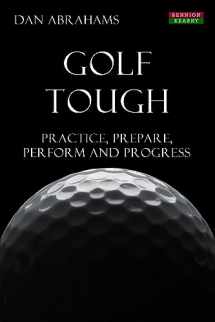 9781909125506-1909125504-Golf Tough: Practice, Prepare, Perform and Progress (Golf Psychology)