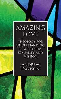 9780232532654-0232532656-Amazing Love: Theology for Understanding Discipleship, Sexuality and Mission