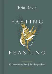 9781087747149-1087747147-Fasting & Feasting: 40 Devotions to Satisfy the Hungry Heart