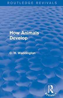 9781138956735-1138956732-How Animals Develop (Routledge Revivals: Selected Works of C. H. Waddington)