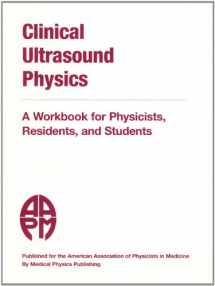 9781930524064-1930524064-Clinical Ultrasound Physics: A Workbook for Physicists, Residents, and Students