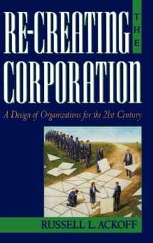 9780195123876-0195123875-Re-Creating the Corporation: A Design of Organizations for the 21st Century