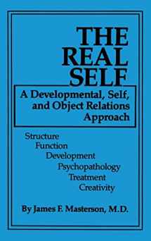 9780876304006-0876304005-The Real Self: A Developmental, Self And Object Relations Approach: Structure / Function / Development / Psychopathology / Treatment / Creativity