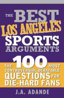 9781402211065-1402211066-The Best Los Angeles Sports Arguments: The 100 Most Controversial, Debatable Questions for Die-Hard Fans