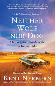 9781608686384-1608686388-Neither Wolf nor Dog 25th Anniversary Edition: On Forgotten Roads with an Indian Elder