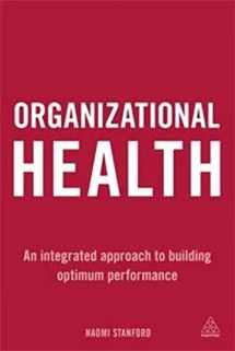 9780749466022-0749466022-Organizational Health: An Integrated Approach to Building Optimum Performance