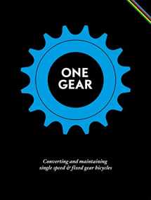 9781584234180-1584234180-One Gear: Converting and Maintaining Single Speed & Fixed Gear Bicycles